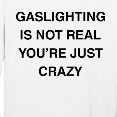 Gaslighting Is Not Real Tall Long Sleeve T-Shirt