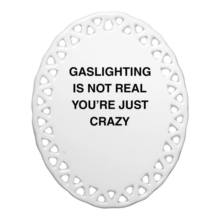 Gaslighting Is Not Real Oval Ornament