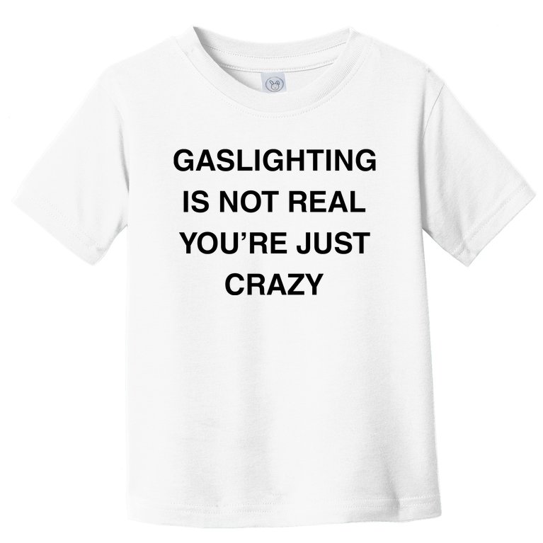 Gaslighting Is Not Real Toddler T-Shirt