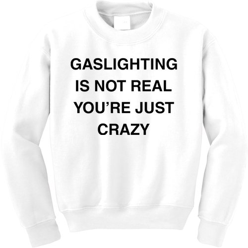 Gaslighting Is Not Real Kids Sweatshirt