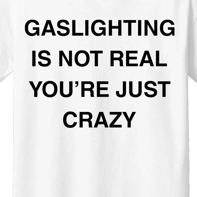 Gaslighting Is Not Real Kids T-Shirt