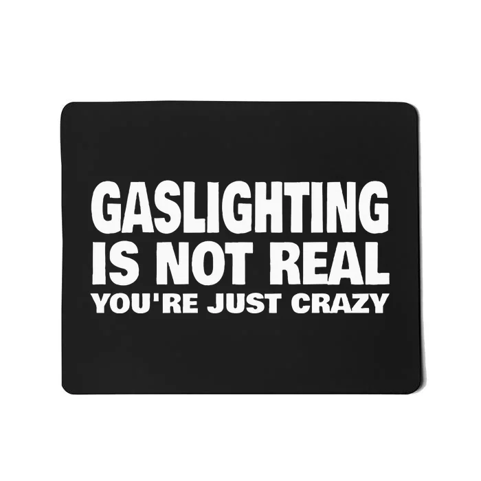 Gaslighting Is Not Real YouRe Just Crazy Mousepad