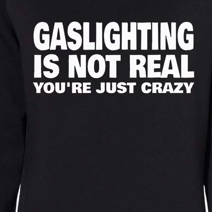 Gaslighting Is Not Real YouRe Just Crazy Womens California Wash Sweatshirt