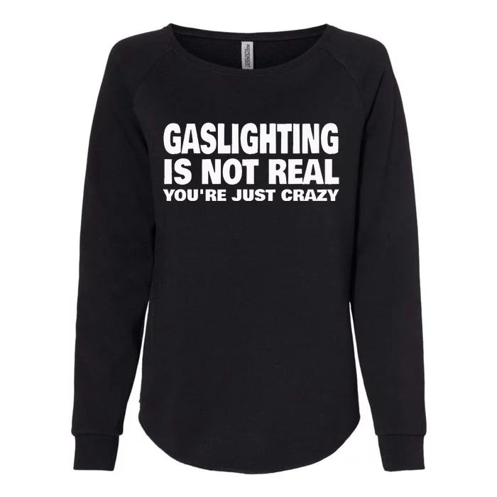 Gaslighting Is Not Real YouRe Just Crazy Womens California Wash Sweatshirt