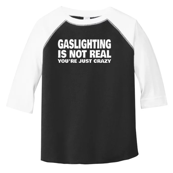 Gaslighting Is Not Real YouRe Just Crazy Toddler Fine Jersey T-Shirt