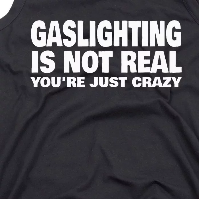 Gaslighting Is Not Real YouRe Just Crazy Tank Top