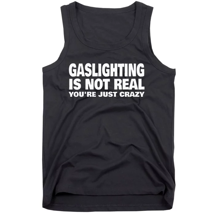 Gaslighting Is Not Real YouRe Just Crazy Tank Top