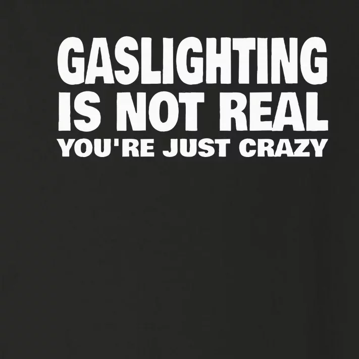 Gaslighting Is Not Real YouRe Just Crazy Toddler Long Sleeve Shirt