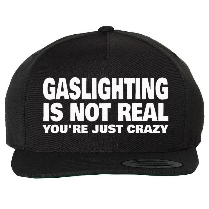 Gaslighting Is Not Real YouRe Just Crazy Wool Snapback Cap