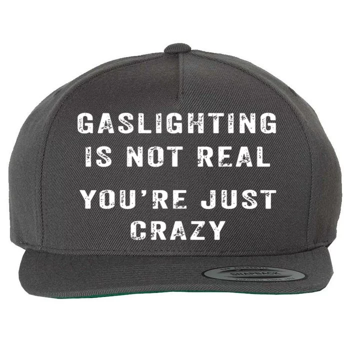 Gaslighting In Not Real YouRe Just Crazy Wool Snapback Cap