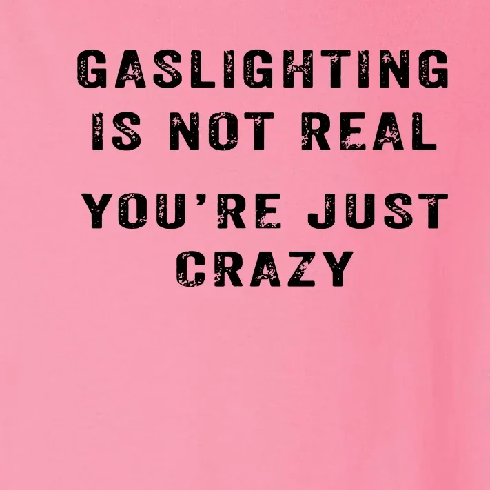 Gaslighting In Not Real YouRe Just Crazy Toddler Long Sleeve Shirt