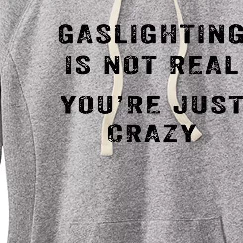 Gaslighting In Not Real YouRe Just Crazy Women's Fleece Hoodie