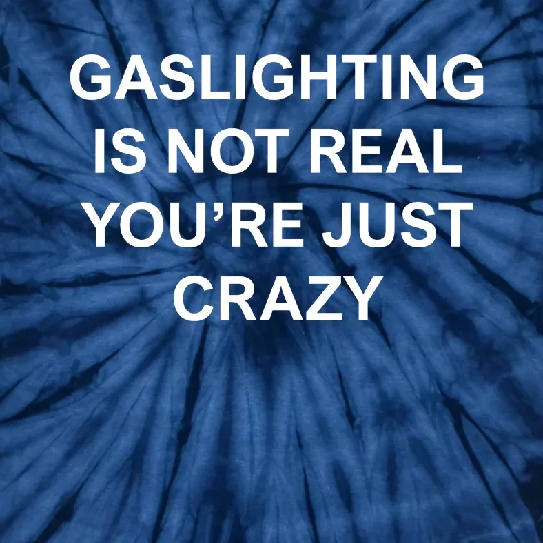 Gaslighting Is Not Real Tie-Dye T-Shirt