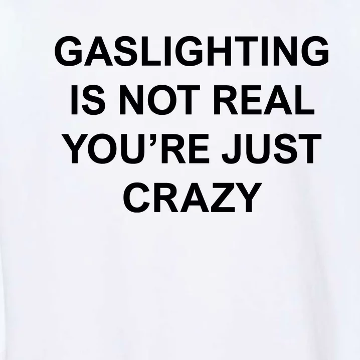 Gaslighting Is Not Real Garment-Dyed Sweatshirt