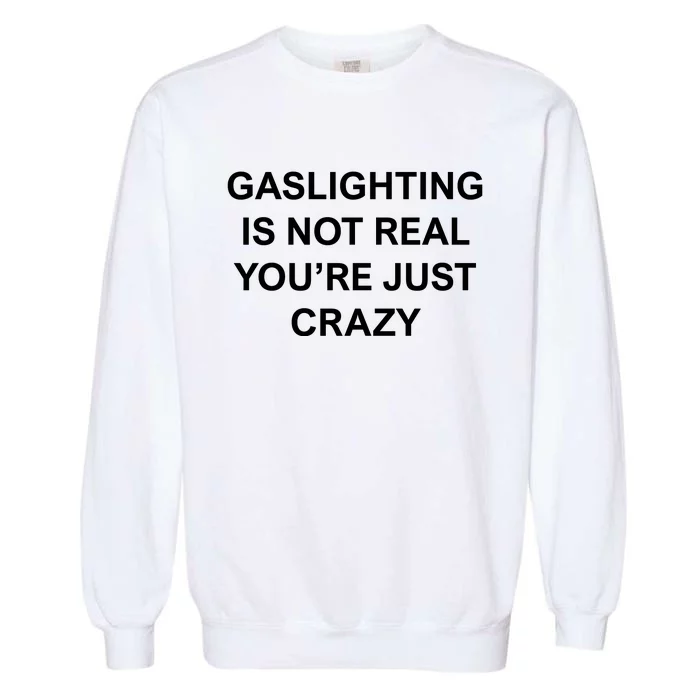 Gaslighting Is Not Real Garment-Dyed Sweatshirt