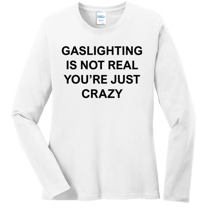 Gaslighting Is Not Real Ladies Long Sleeve Shirt