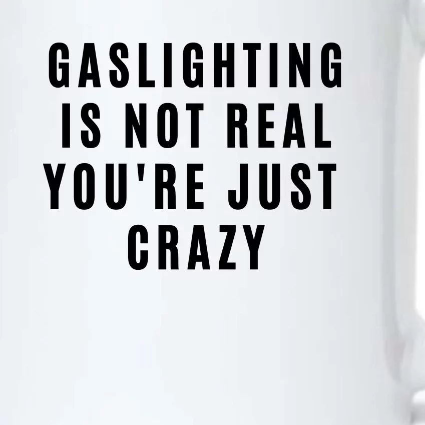 Gaslighting Is Not Real Youre Just Crazy Funny Black Color Changing Mug