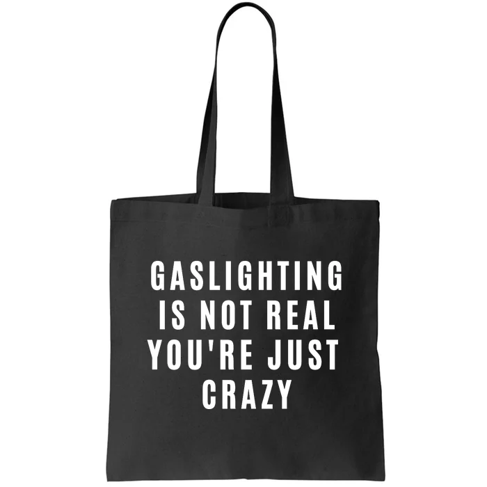 Gaslighting Is Not Real Youre Just Crazy Funny Tote Bag