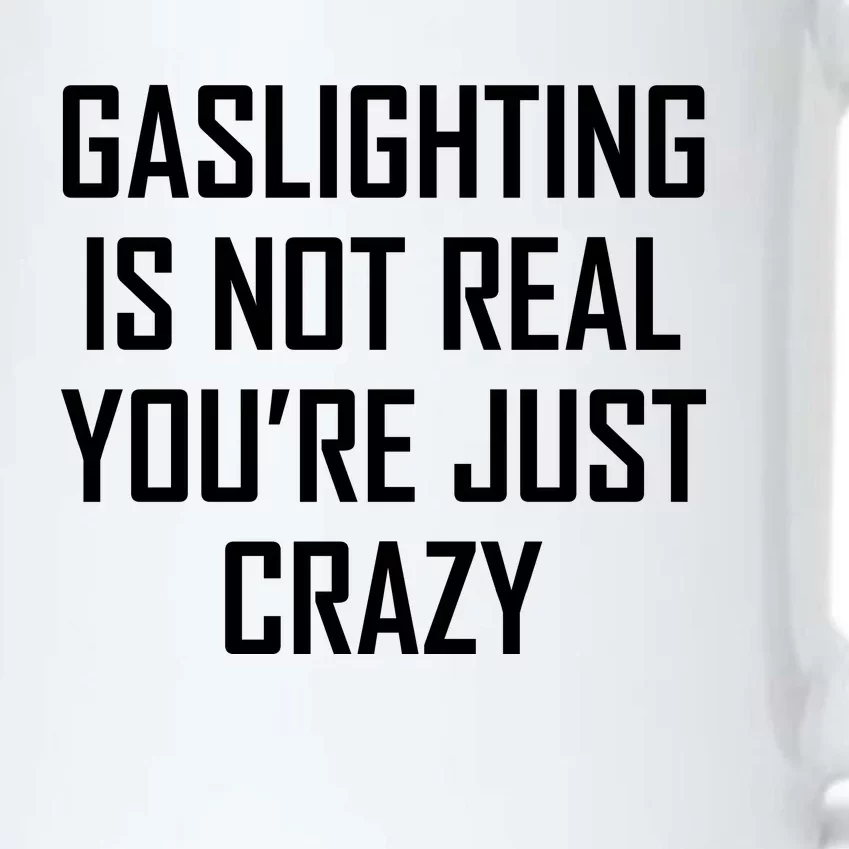 Gaslighting Is Not Real You're Just Crazy Black Color Changing Mug