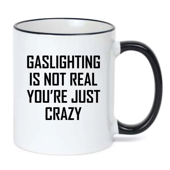 Gaslighting Is Not Real You're Just Crazy Black Color Changing Mug