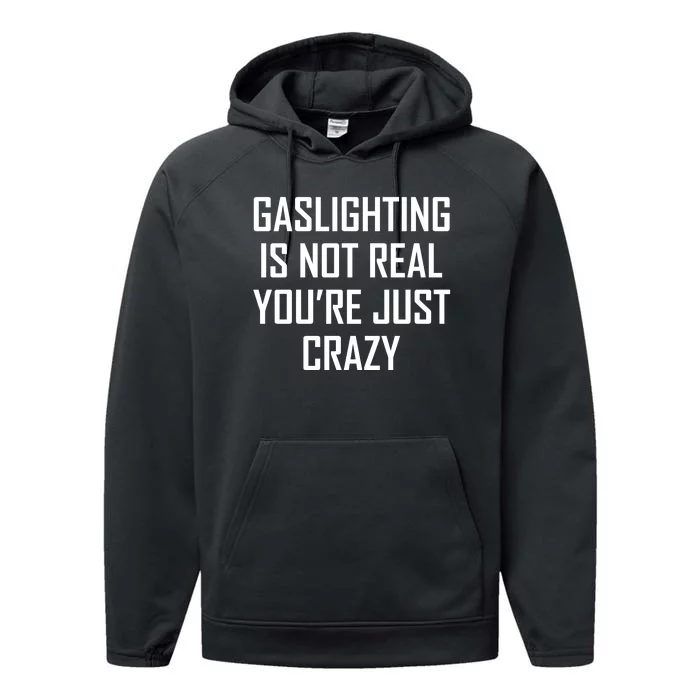 Gaslighting Is Not Real You're Just Crazy Performance Fleece Hoodie