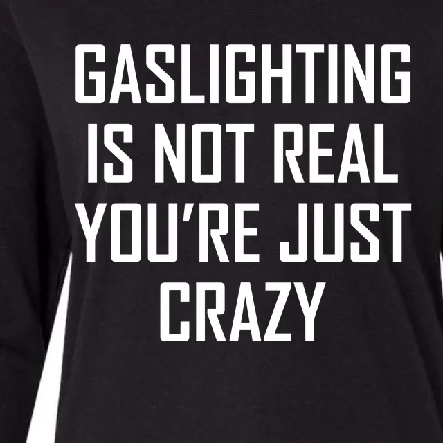 Gaslighting Is Not Real You're Just Crazy Womens Cotton Relaxed Long Sleeve T-Shirt