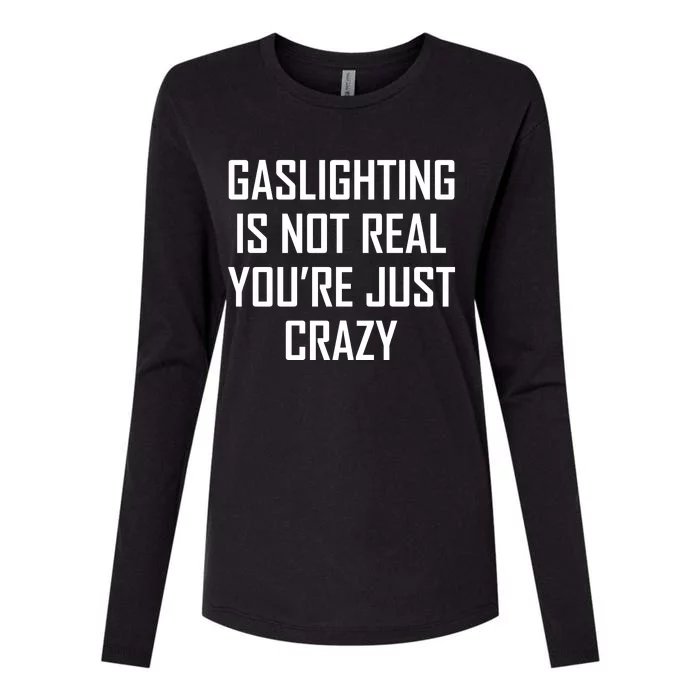 Gaslighting Is Not Real You're Just Crazy Womens Cotton Relaxed Long Sleeve T-Shirt