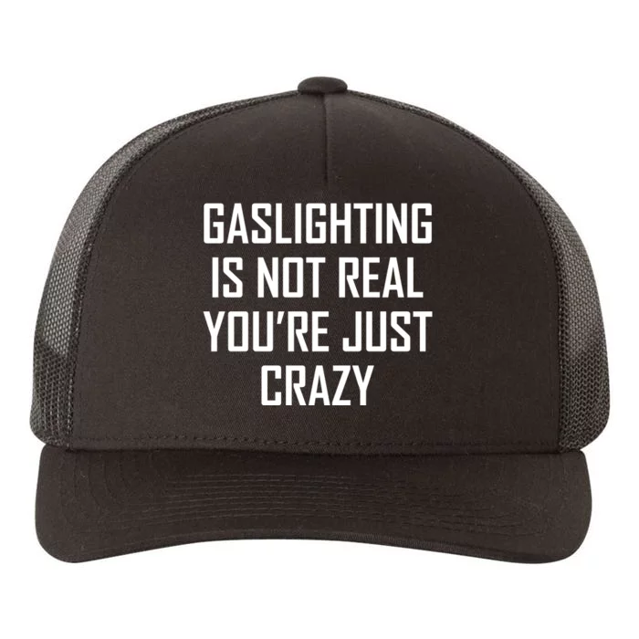 Gaslighting Is Not Real You're Just Crazy Yupoong Adult 5-Panel Trucker Hat