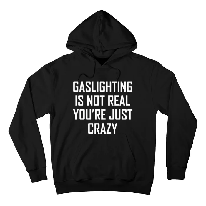 Gaslighting Is Not Real You're Just Crazy Hoodie