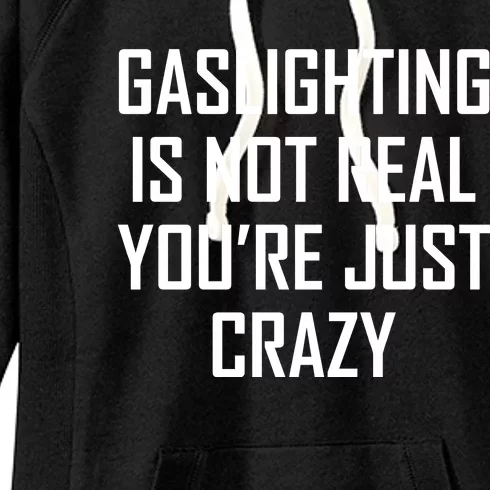 Gaslighting Is Not Real You're Just Crazy Women's Fleece Hoodie