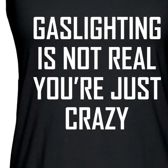 Gaslighting Is Not Real You're Just Crazy Ladies Essential Flowy Tank