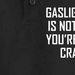 Gaslighting Is Not Real You're Just Crazy Dry Zone Grid Performance Polo