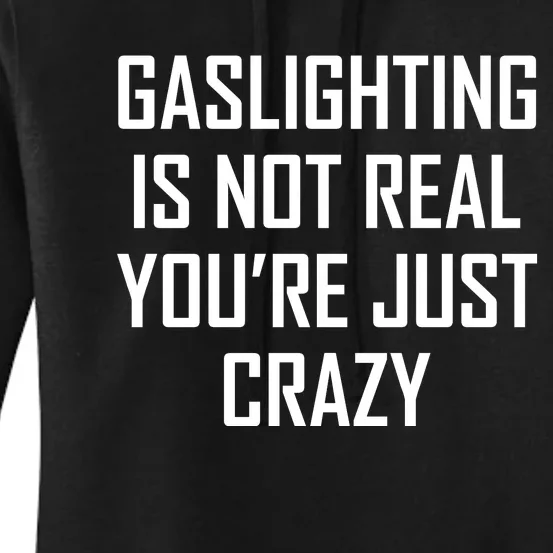 Gaslighting Is Not Real You're Just Crazy Women's Pullover Hoodie