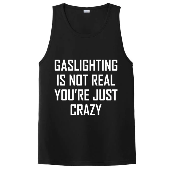 Gaslighting Is Not Real You're Just Crazy Performance Tank