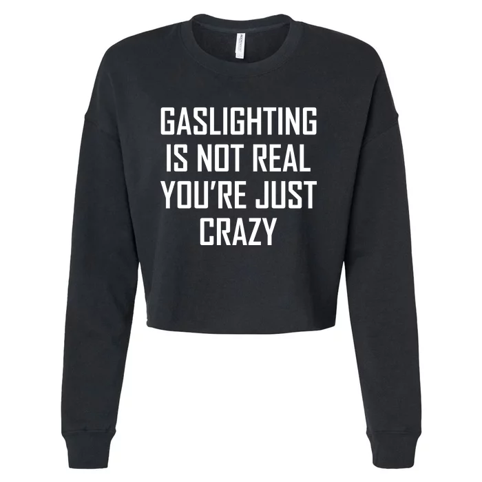 Gaslighting Is Not Real You're Just Crazy Cropped Pullover Crew