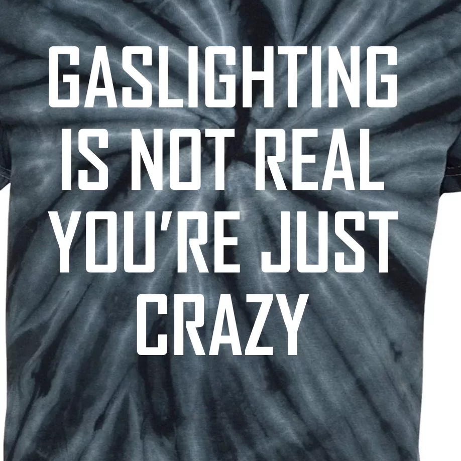 Gaslighting Is Not Real You're Just Crazy Kids Tie-Dye T-Shirt