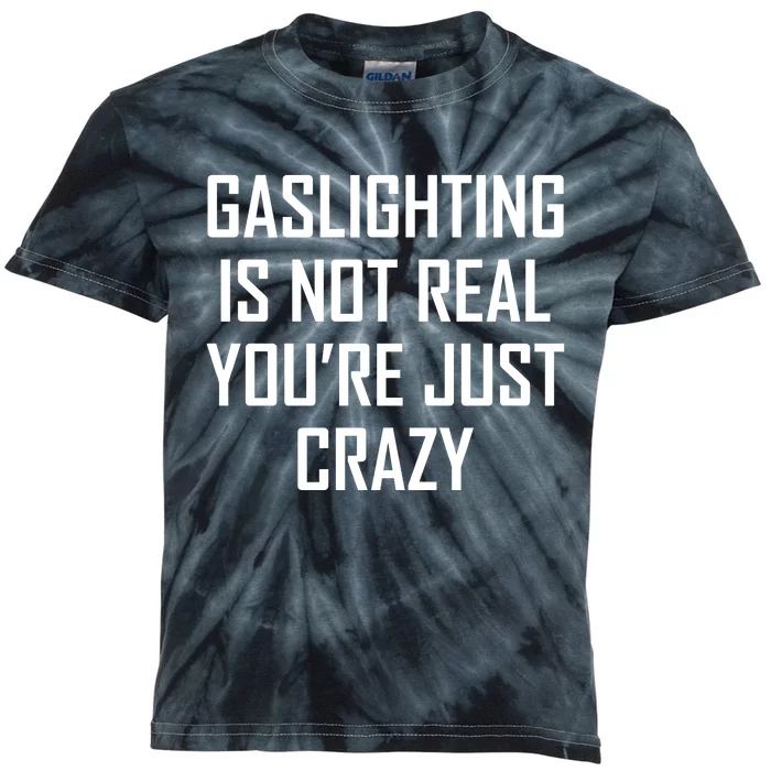 Gaslighting Is Not Real You're Just Crazy Kids Tie-Dye T-Shirt