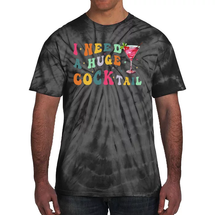 Groovy I Need A Huge Cocktail Funny Adult Humor Drinking Gift Tie-Dye T-Shirt