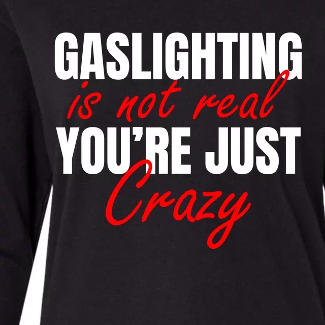 Gaslighting Is Not Real You're Just Crazy Funny Meme Womens Cotton Relaxed Long Sleeve T-Shirt