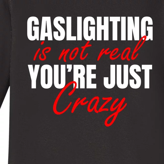 Gaslighting Is Not Real You're Just Crazy Funny Meme Baby Long Sleeve Bodysuit