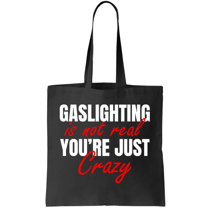 Gaslighting Is Not Real You're Just Crazy Funny Meme Tote Bag