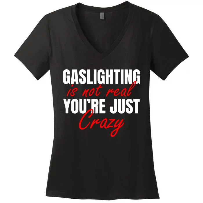 Gaslighting Is Not Real You're Just Crazy Funny Meme Women's V-Neck T-Shirt