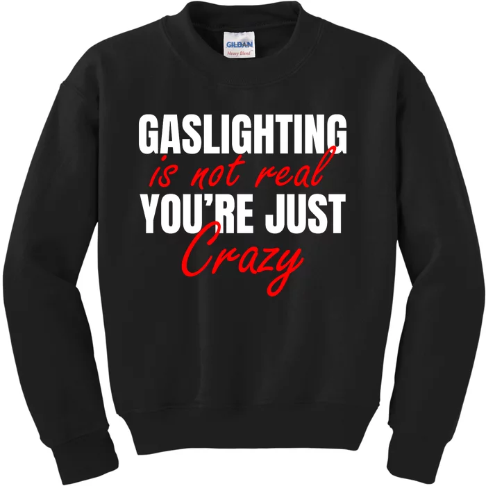 Gaslighting Is Not Real You're Just Crazy Funny Meme Kids Sweatshirt