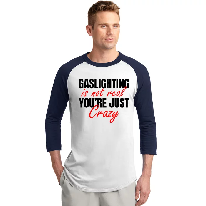 Gaslighting Is Not Real You're Just Crazy Funny Meme Baseball Sleeve Shirt