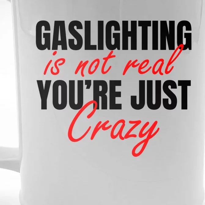 Gaslighting Is Not Real You're Just Crazy Funny Meme Front & Back Beer Stein