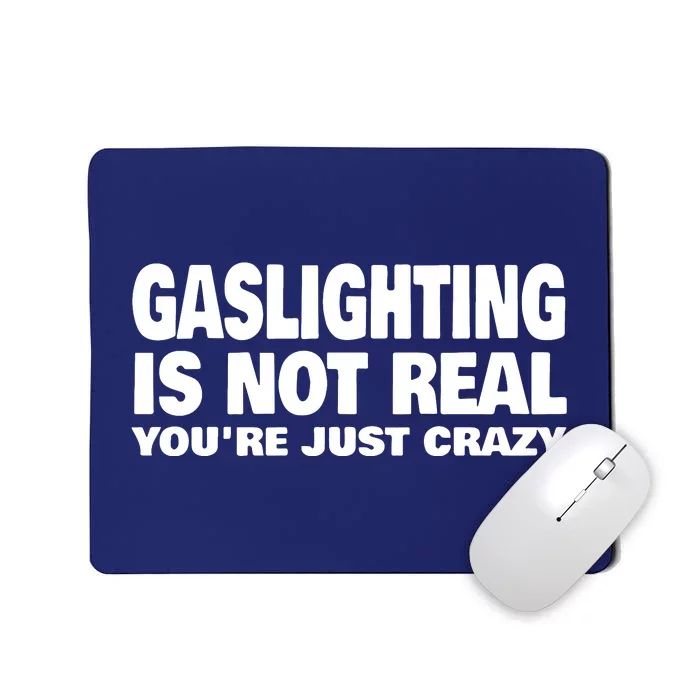 Gaslighting Is Not Real YouRe Just Crazy Mousepad