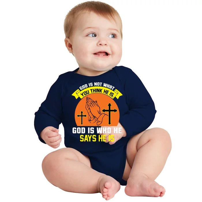 God Is Not What You Think He Is God Is Who He Says He Is Baby Long Sleeve Bodysuit