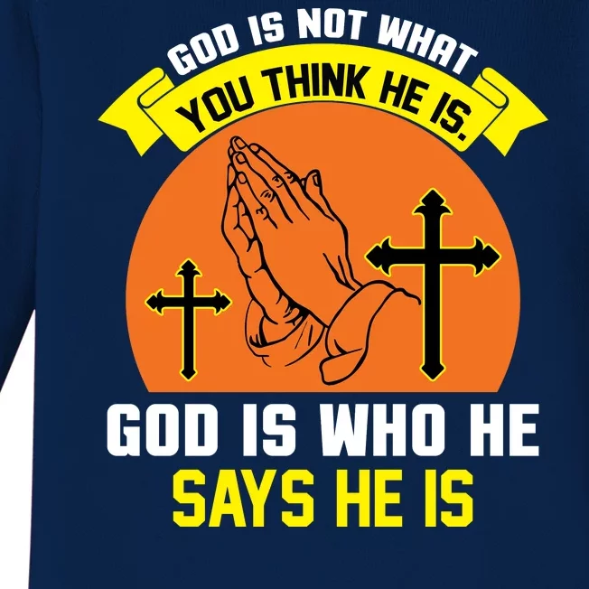 God Is Not What You Think He Is God Is Who He Says He Is Baby Long Sleeve Bodysuit