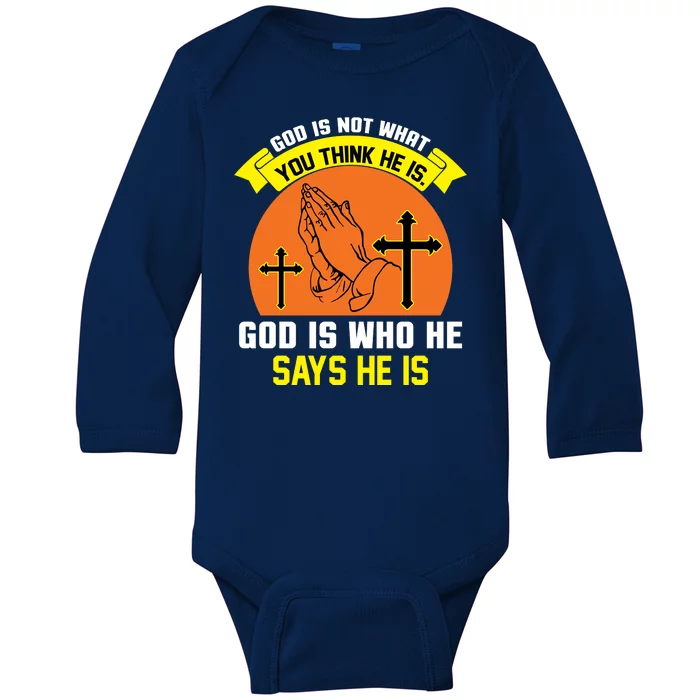 God Is Not What You Think He Is God Is Who He Says He Is Baby Long Sleeve Bodysuit