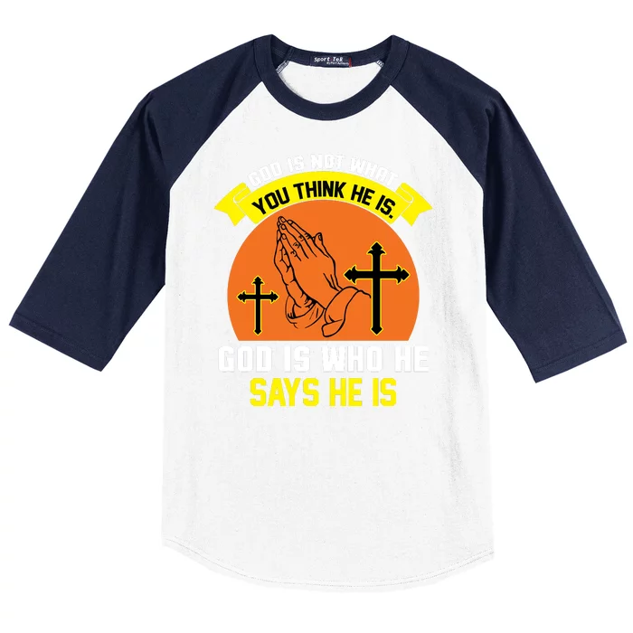 God Is Not What You Think He Is God Is Who He Says He Is Baseball Sleeve Shirt